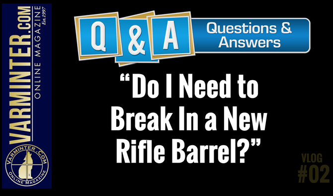 Q&A VLOG #2 – Do I Need to Break In a New Rifle Barrel?