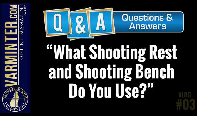 Q&A VLOG #3 – What Shooting Rest and Shooting Bench Do You Use?