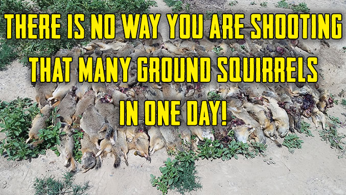 There Is No Way You Are Shooting That Many Ground Squirrels In One Day!
